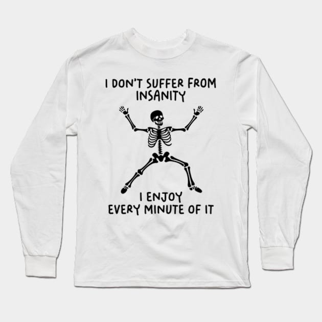 I Do Not Suffer From Insanity. I Enjoy Every Minute Of It Long Sleeve T-Shirt by Three Meat Curry